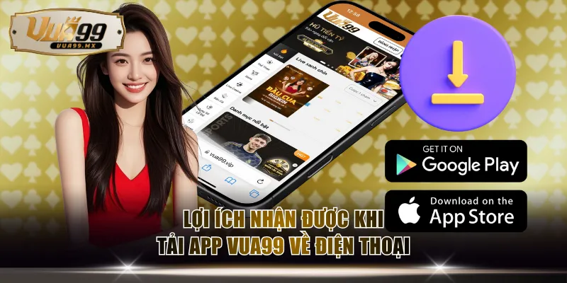 Điểm qua các lợi ích nhận được khi tải app VUA99