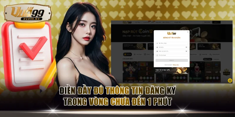 Điền đầy đủ thông tin đăng ký trong vòng chưa đến 1 phút