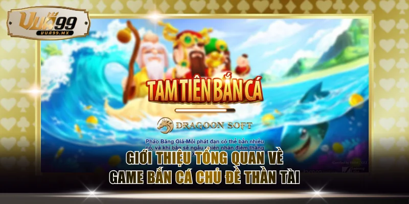 Giới thiệu tổng quan về game bắn cá chủ đề thần tài