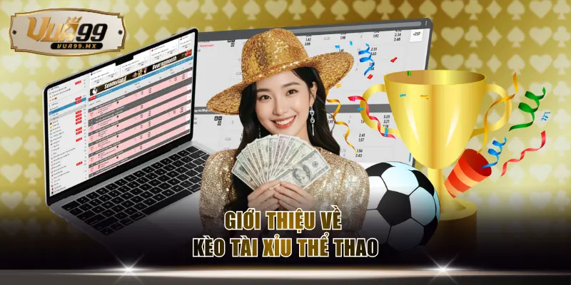 Giới thiệu về kèo Tài Xỉu thể thao