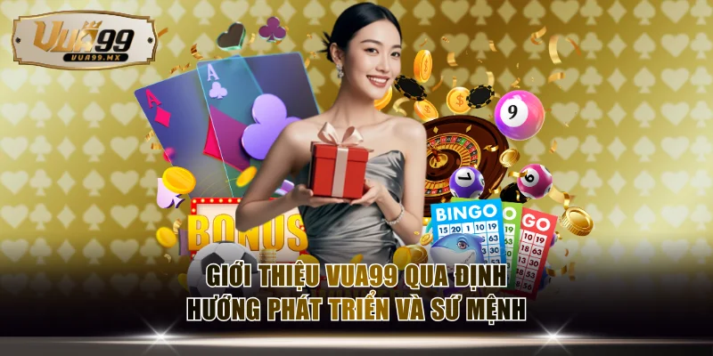 Giới thiệu VUA99 qua định hướng phát triển và sứ mệnh