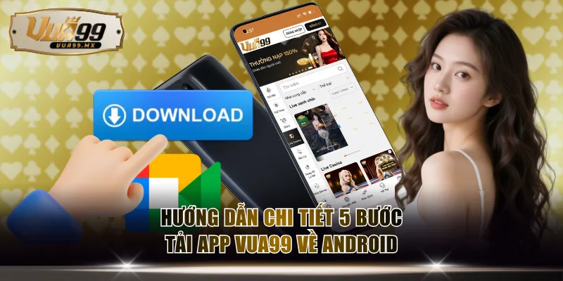 Hướng dẫn chi tiết 5 bước tải app VUA99 về Android