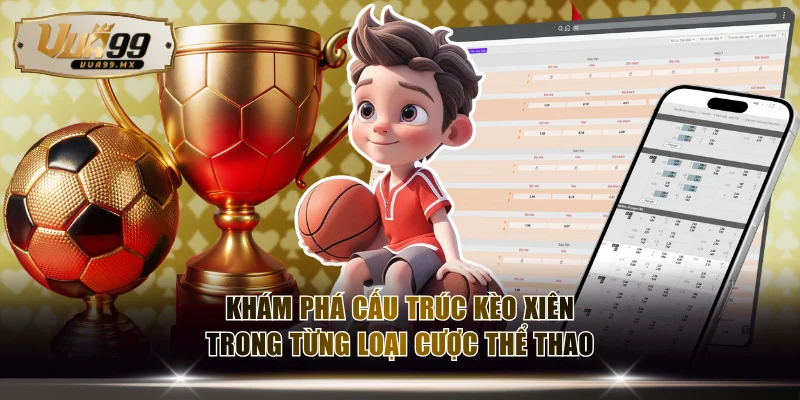 Khám phá cấu trúc kèo xiên trong từng loại cược thể thao