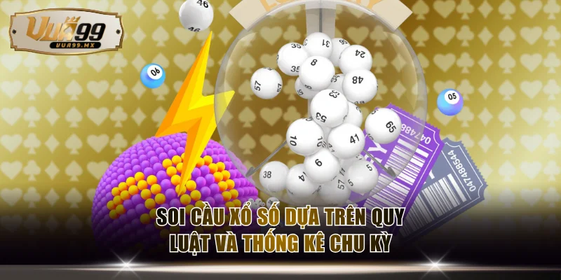 Soi cầu xổ số dựa trên quy luật và thống kê chu kỳ