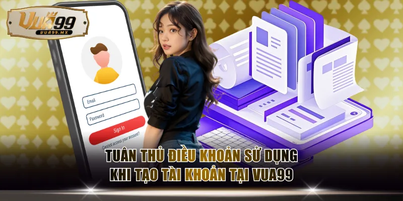 Tuân thủ điều khoản sử dụng khi tạo tài khoản chơi tại VUA99