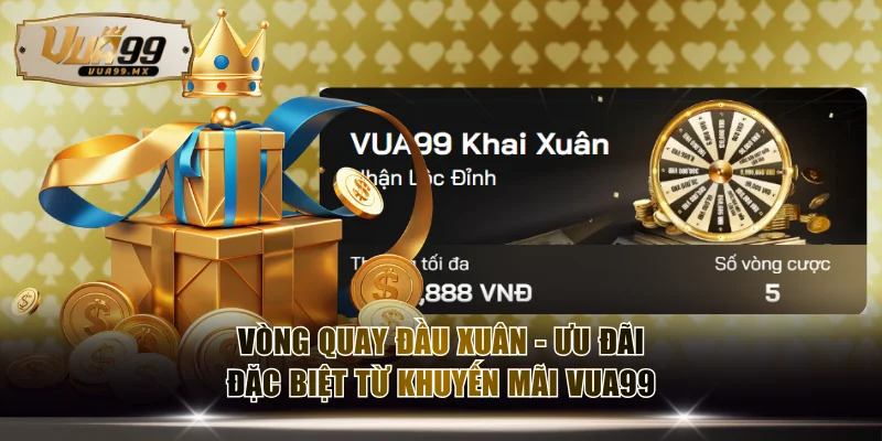 Vòng quay đầu xuân - ưu đãi đặc biệt từ khuyến mãi VUA99